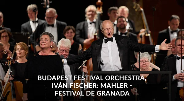Budapest Festival Orchestra, Iván Fischer: Mahler - Festival de Granada