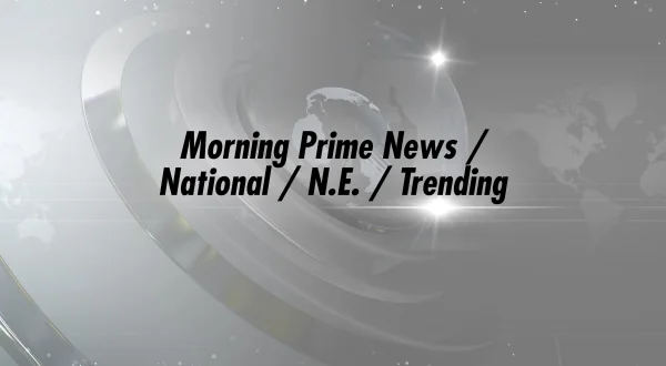 Morning Prime News / National / N.E. / Trending