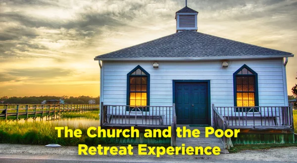 The Church and the Poor: Retreat Experience