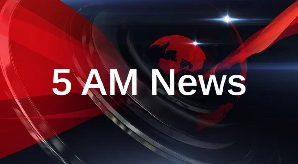 5 AM News