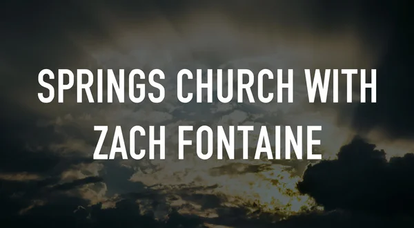 Springs Church With Zach Fontaine