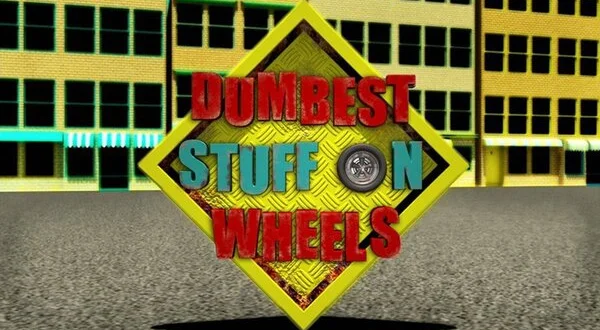 Dumbest Stuff on Wheels