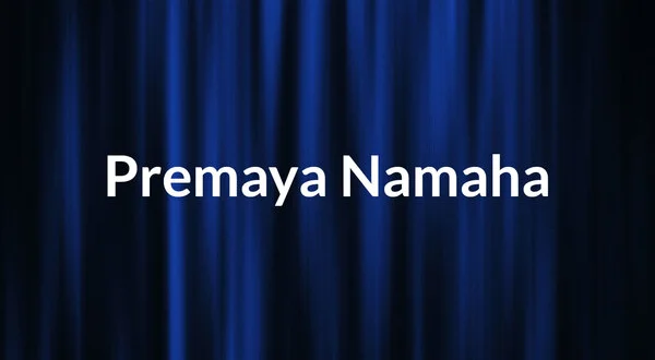 Premaya Namaha