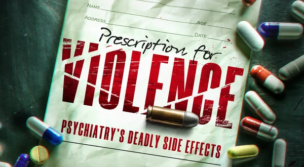 Prescription for Violence: Psychiatry's Deadly Side Effects