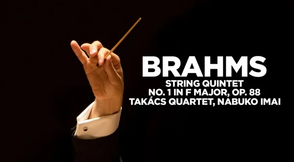 Brahms : String Quintet No. 1 in F major, op. 88 - Takács Quartet, Nabuko Imai