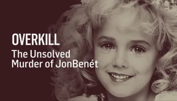 Overkill: The Unsolved Murder of JonBenet