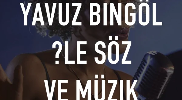 Yavuz Bingöl İle Söz Ve Müzik