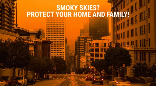Smoky Skies? Protect Your Home and Family!