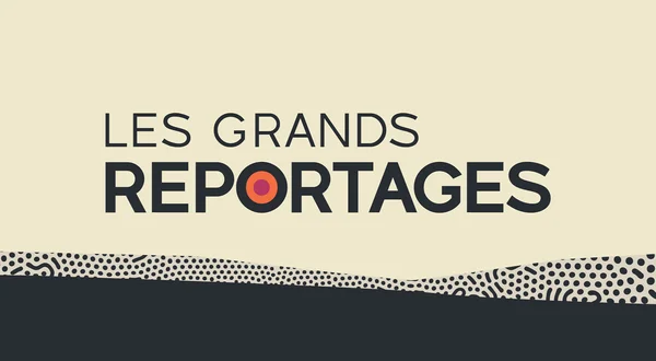 Les grands reportages