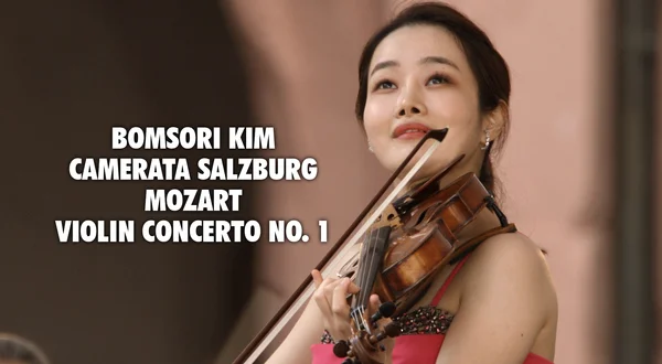 Bomsori Kim, Camerata Salzburg: Mozart, Violin Concerto no. 1