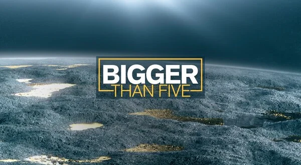 Bigger Than Five
