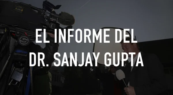 El informe del Dr. Sanjay Gupta