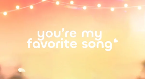 You're My Favorite Song