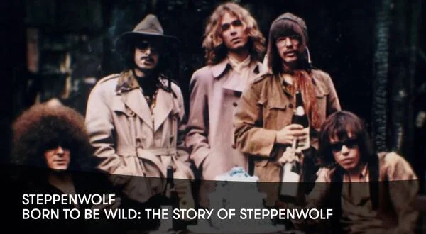 Born to Be Wild: The Story of Steppenwolf