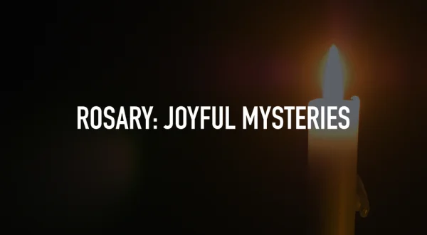 Rosary: Joyful Mysteries