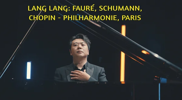Lang Lang: Fauré, Schumann, Chopin - Philharmonie, Paris