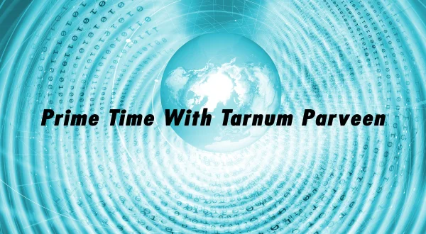 Prime Time With Tarnum Parveen