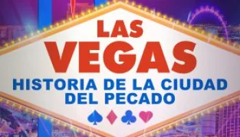 Las Vegas: historia de la ciudad del pecado